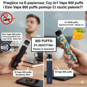 Przejście na E-papierosa Czy Ur1 Vape 800 puffs i Esin Vape 800 puffs pomogą Ci rzucić palenie!